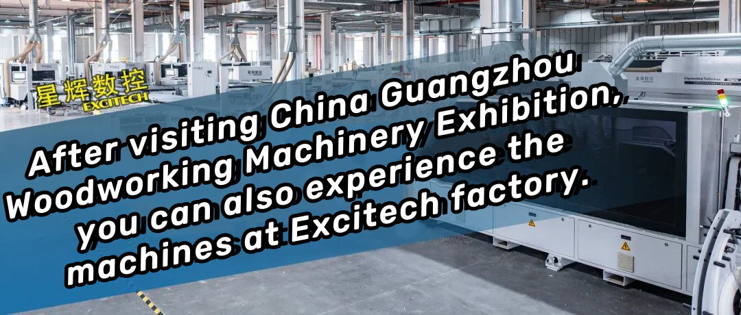 China Guangzhou Woodworking Machinery Exhibition သို့ သွားရောက်လည်ပတ်ပြီးနောက်၊ Excitech စက်ရုံတွင် စက်များကို တွေ့ကြုံခံစားနိုင်ပါသည်။