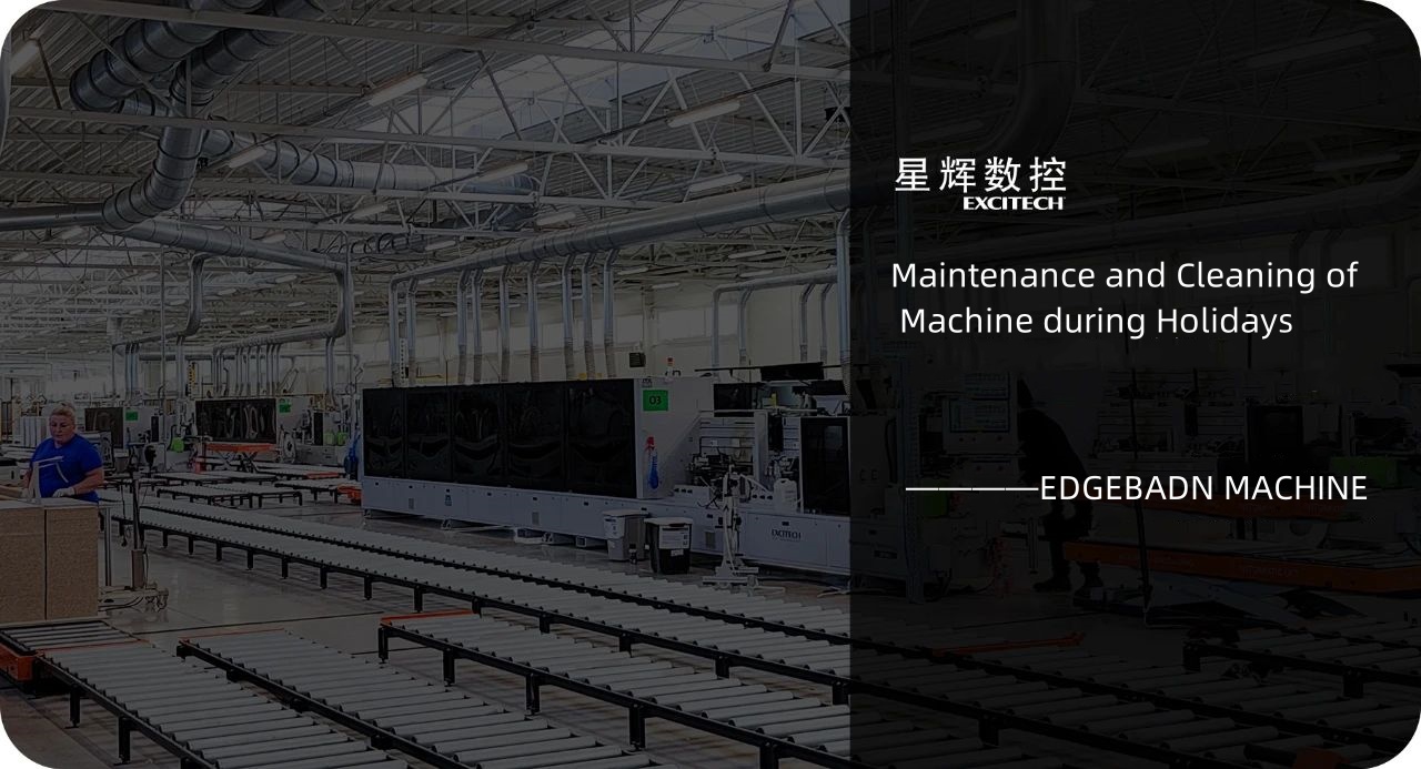 အားလပ်ရက်များတွင် edge banding machine များကို ပြုပြင်ထိန်းသိမ်းခြင်း။
